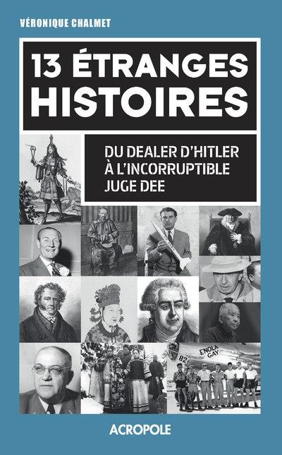 13 étranges histoires. Du dealer d'Hitler à l'incorruptible juge Dee