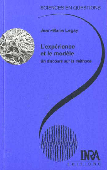 L'EXPERIENCE ET LE MODELE. UN DISCOURS SUR LA METHODE
