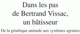 DANS LES PAS DE BERTRAND VISSAC, UN BATISSEUR - DE LA GENETIQUE ANIMALE AUX SYSTEMES AGRAIRES