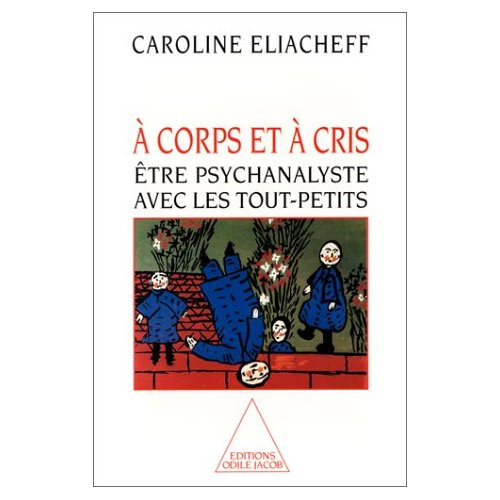 A corps et à cris. Etre psychanalyste avec les tout-petits