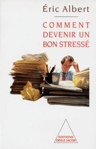 COMMENT DEVENIR UN BON STRESSE. Le stress au travail