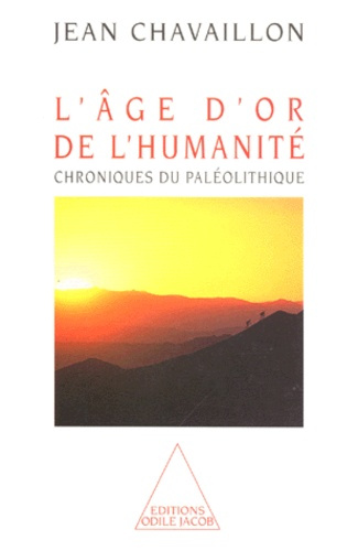 L'AGE D'OR DE L'HUMANITE - CHRONIQUES DU PALEOLITHIQUE