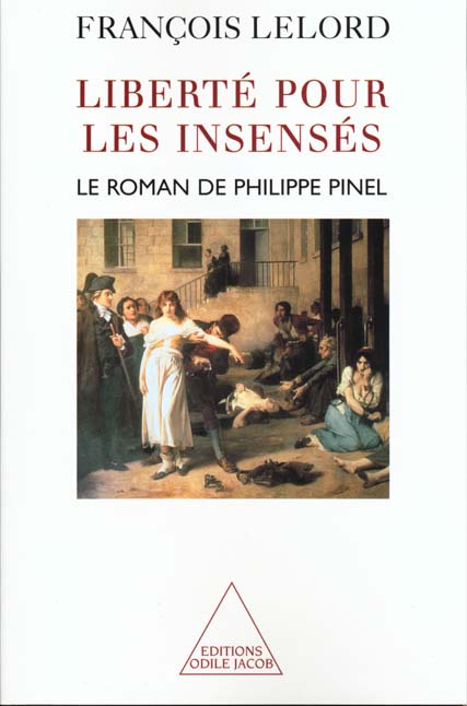 Liberté pour les insensés. Le roman de Philippe Pinel