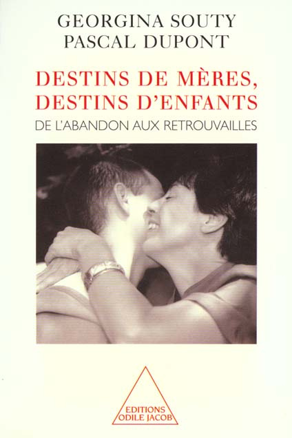 DESTINS DE MERES, DESTINS D'ENFANTS. De l'abandon aux retrouvailles