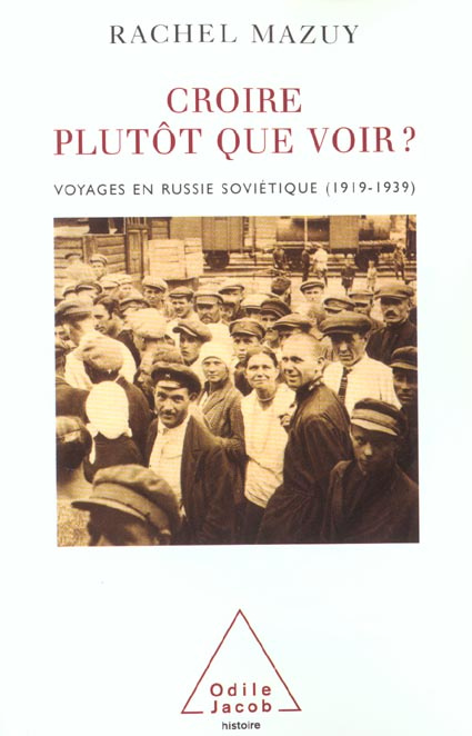 Croire plutôt que voir ? Voyages en Russie soviétique (1919-1939)