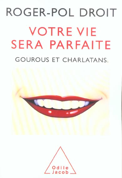 Votre vie sera parfaite. Gourous et charlatans