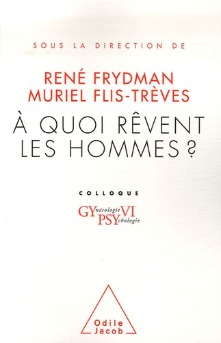 A quoi rêvent les hommes ? Colloque Gynécologie Psychologie VI