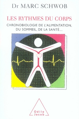 Les rythmes du corps. Chronobiologie de l'alimentation, du sommeil, de la santé...