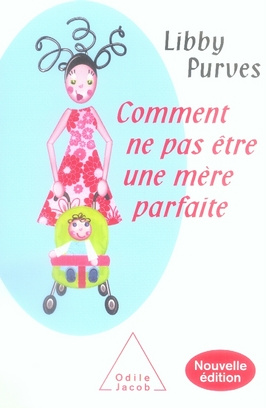 Comment ne pas être une mère parfaite. Ou l'art de se débrouiller pour avoir la paix