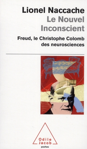 Le nouvel inconscient. Freud, le Christophe Colomb des neurosciences