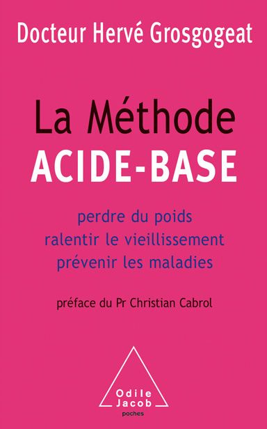 La méthode acide-base. Perdre du poids, ralentir le vieillissement, prévenir les maladies