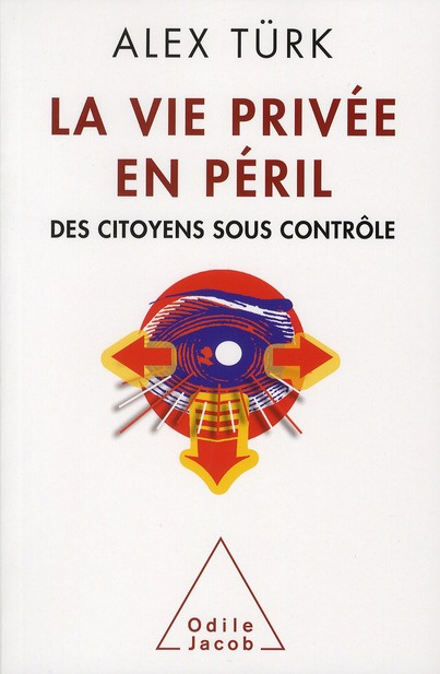 La vie privée en péril. Des citoyens sous contrôle