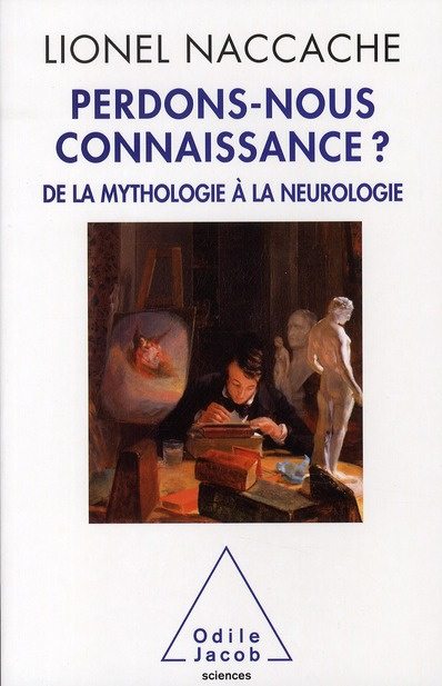 Perdons-nous connaissance ? De la Mythologie à la Neurologie