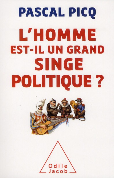 L'homme est-il un grand singe politique ? Essai de primatologie politique et de pataphysique
