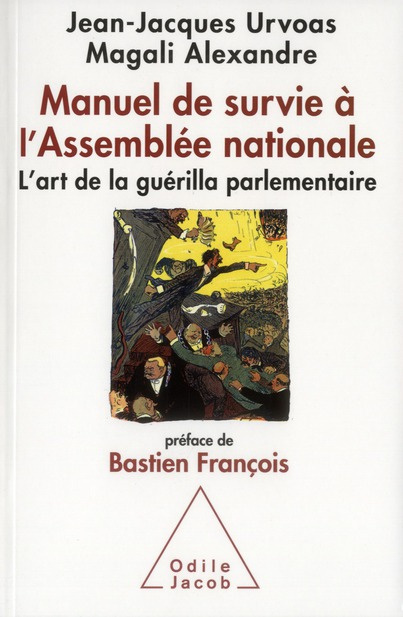 Manuel de survie à l'Assemblée nationale. L'art de la guérilla parlementaire