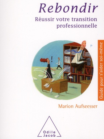 Rebondir. Réussir votre transition professionnelle