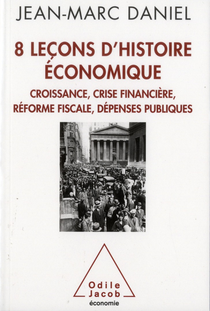 8 Leçons d'histoire économique. Croissance, crise financière, réforme fiscale, dépenses publiques