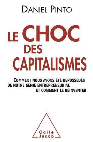 Le choc des capitalismes / Comment nous avons été dépossédés de notre génie entrepreneurial et comme