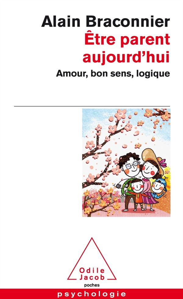 Etre parent aujourd'hui. Amour, bon sens, logique