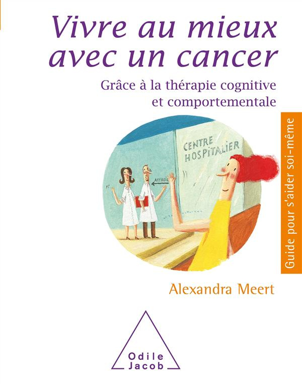 Vivre au mieux avec un cancer. Grâce à la thérapie cognitive et comportementale