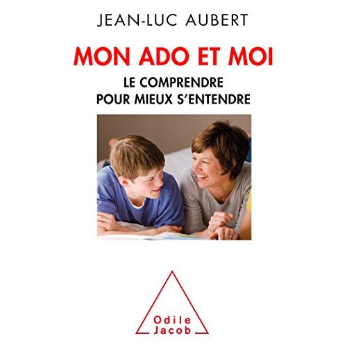 Mon ado et moi. Le comprendre pour mieux s'entendre