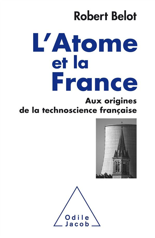 L'Atome et la France/Aux origines de la technoscience française / Aux origines de la technoscience f