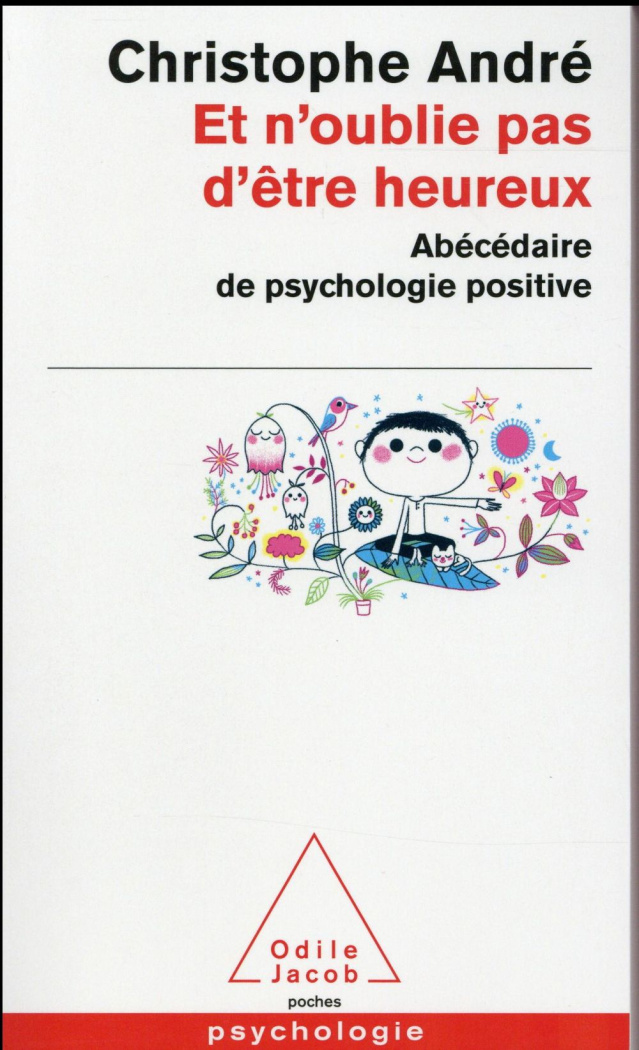 Et n'oublie pas d'être heureux. Abécédaire de psychologie positive