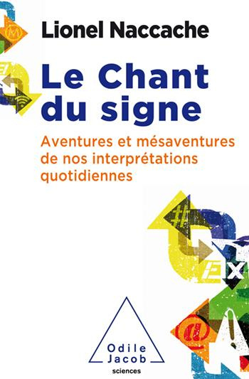 Le Chant du signe. Aventures et mésaventures de nos interprétations quotidiennes