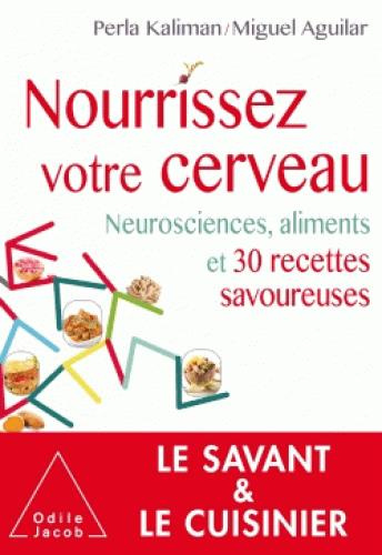 Nourrissez votre cerveau. Neurosciences, aliments et 30 recettes savoureuses