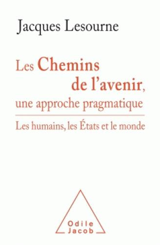 Les chemins de l'avenir, une approche pragmatique. Les humains, les Etats et le monde