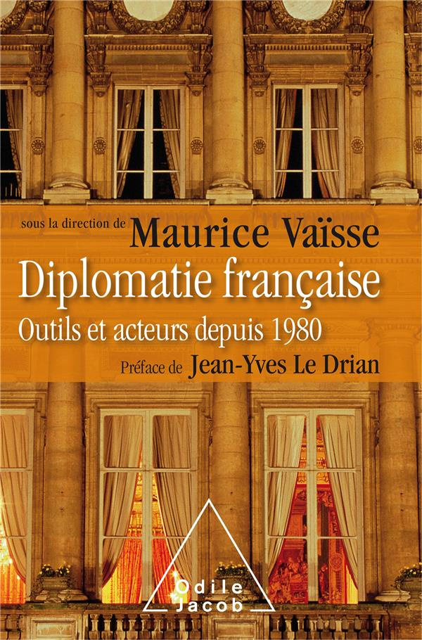 Diplomatie française. Outils et acteurs depuis 1980