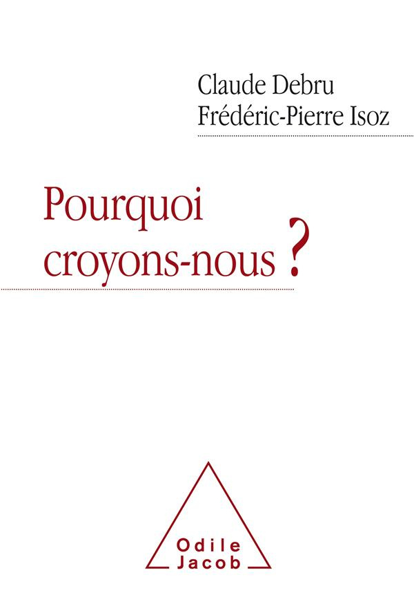 Pourquoi croyons-nous ? Dialogue en liberté d'un philosophe et d'un psychanalyste