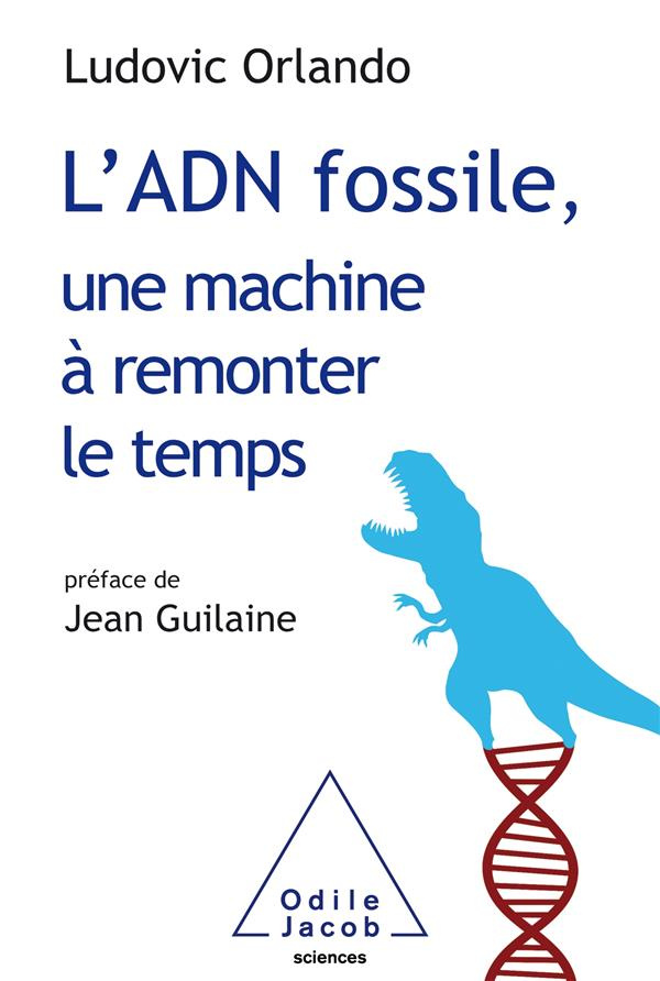 L'ADN fossile, une machine à remonter le temps. Les tests ADN en archéologie
