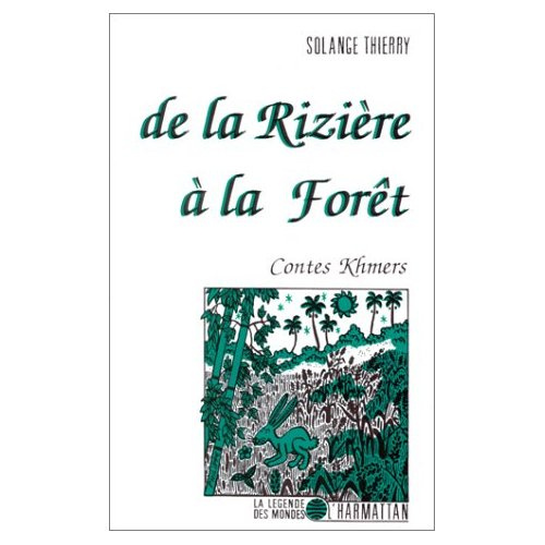 De la Rizière à la Forêt. Contes Khmers