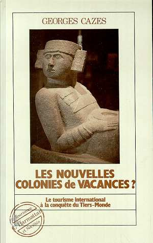 Les nouvelles colonies de vacances ? Tome 1, Le tourisme international à la conquête du Tiers-Monde