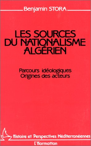 Les sources du nationalisme algérien. Parcours idéologiques - Origines des acteurs