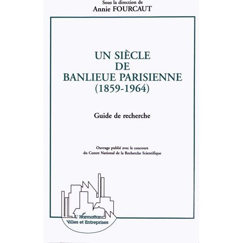 Un siècle de banlieue parisienne (1859-1964). Guide de recherche