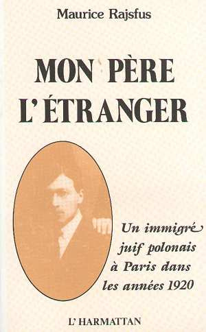 Mon père l'étranger. Un immigré juif polonais à Paris dans les années 1920