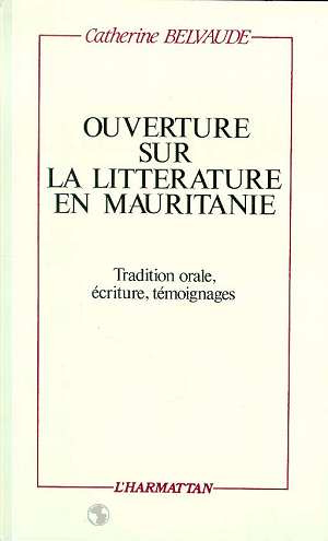 Ouverture sur la littérature en Mauritanie: tradition orale, écriture, témoignages