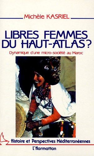 Libres femmes du Haut-Atlas? Dynamique d'une micro-société au Maroc