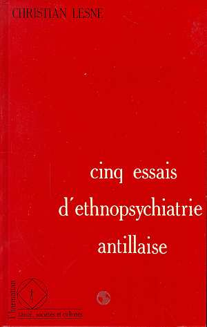 Cinq essais d'ethnopsychiatrie antillaise
