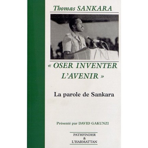 Oser inventer l'avenir. La parole de Sankara (1983-1987)