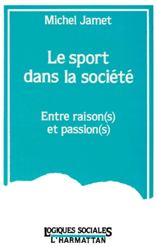 LE SPORT DANS LA SOCIETE. Entre raison(s) et passion(s)