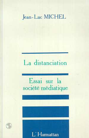 La distanciation. Essai sur la société médiatique