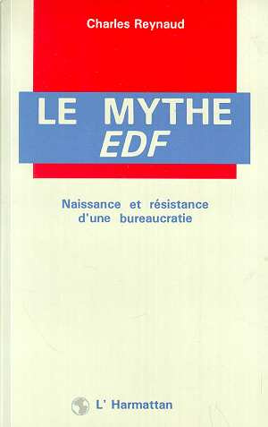 Le mythe E.D.F. Naissance et résistance d'une bureaucratie