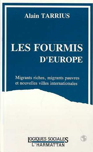 Les fourmis d'Europe. Migrants riches, migrants pauvres et nouvelles villes internationales