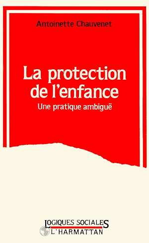 La protection de l'enfance. Une pratique ambiguë