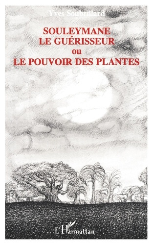 Souleymane le guérisseur. ou le Pouvoir des plantes