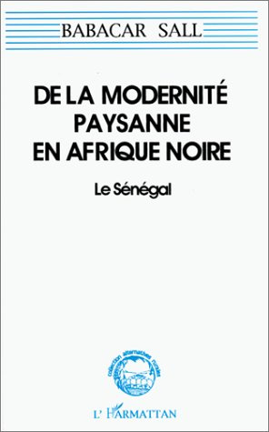 De la modernité paysanne en Afrique Noire. Le Sénégal (pour une sociologie de la norme et de la ruse