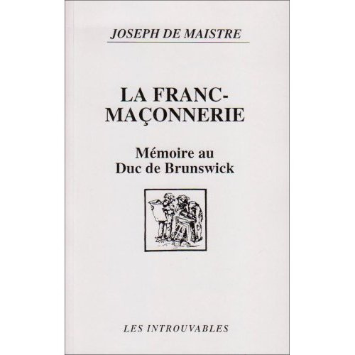 La Franc-maçonnerie. Mémoire au Duc de Brunswick, 1782